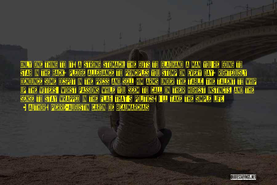 Pierre-Augustin Caron De Beaumarchais Quotes: Only One Thing To It: A Strong Stomach. The Guts To Gladhand A Man You're Going To Stab In The