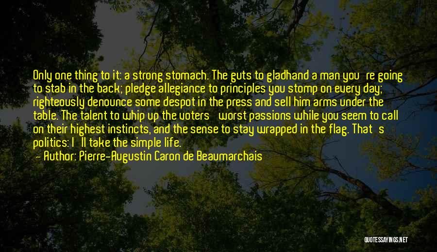 Pierre-Augustin Caron De Beaumarchais Quotes: Only One Thing To It: A Strong Stomach. The Guts To Gladhand A Man You're Going To Stab In The