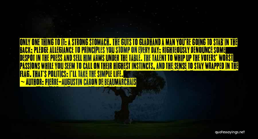 Pierre-Augustin Caron De Beaumarchais Quotes: Only One Thing To It: A Strong Stomach. The Guts To Gladhand A Man You're Going To Stab In The