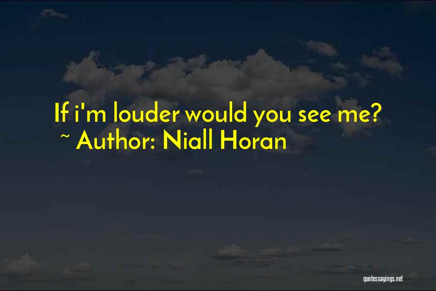Niall Horan Quotes: If I'm Louder Would You See Me?