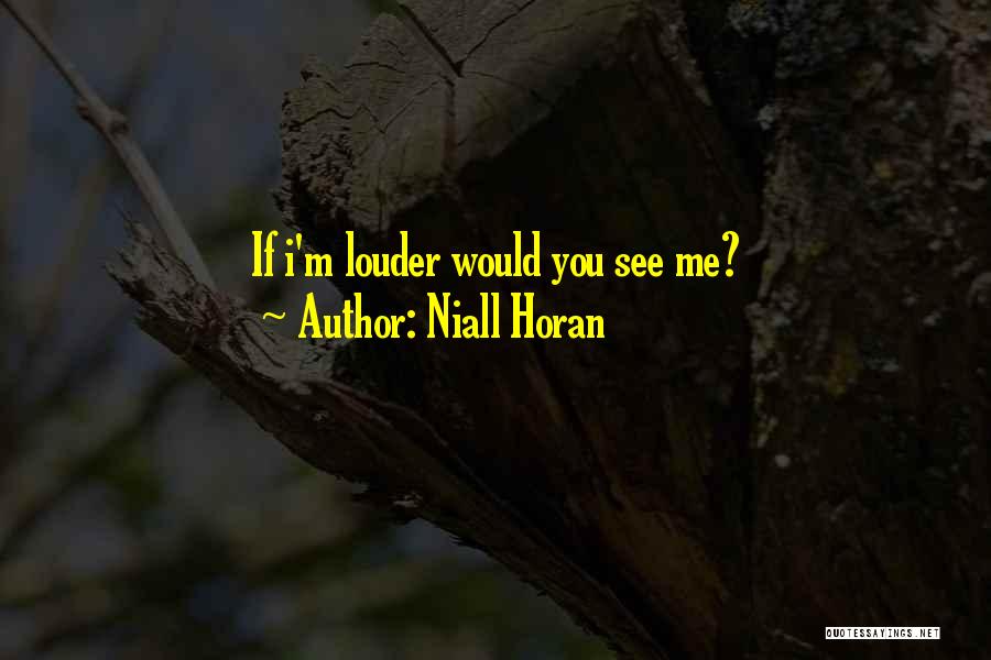 Niall Horan Quotes: If I'm Louder Would You See Me?