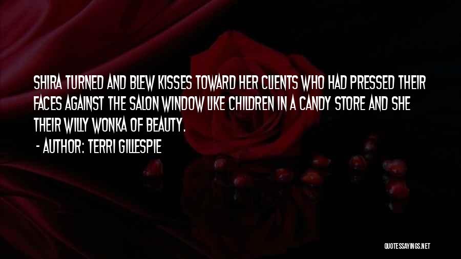 Terri Gillespie Quotes: Shira Turned And Blew Kisses Toward Her Clients Who Had Pressed Their Faces Against The Salon Window Like Children In