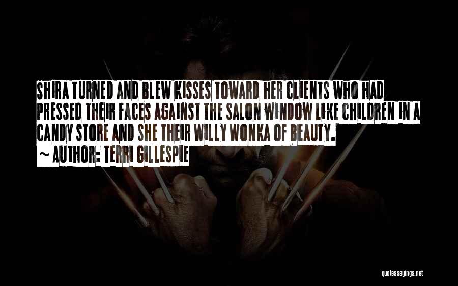Terri Gillespie Quotes: Shira Turned And Blew Kisses Toward Her Clients Who Had Pressed Their Faces Against The Salon Window Like Children In