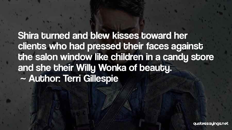 Terri Gillespie Quotes: Shira Turned And Blew Kisses Toward Her Clients Who Had Pressed Their Faces Against The Salon Window Like Children In