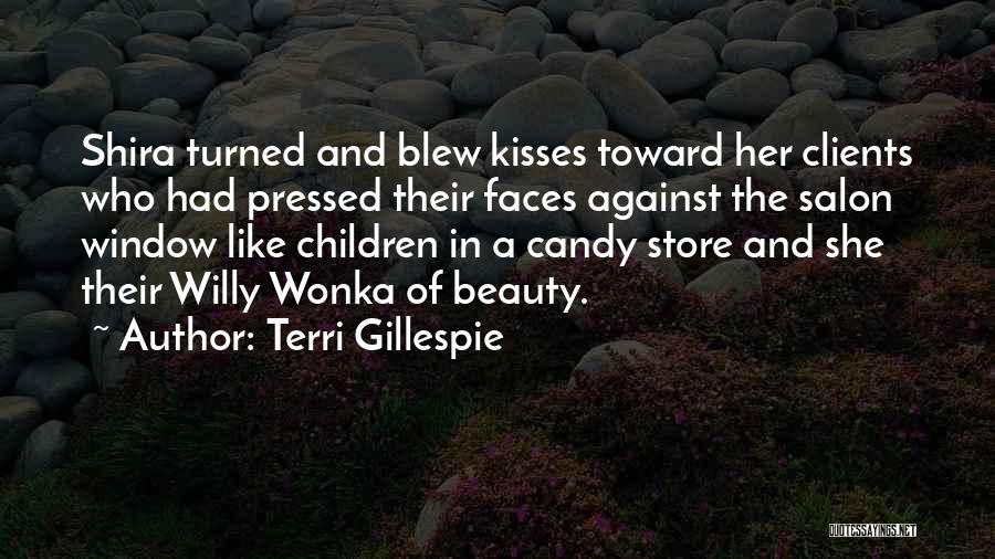 Terri Gillespie Quotes: Shira Turned And Blew Kisses Toward Her Clients Who Had Pressed Their Faces Against The Salon Window Like Children In