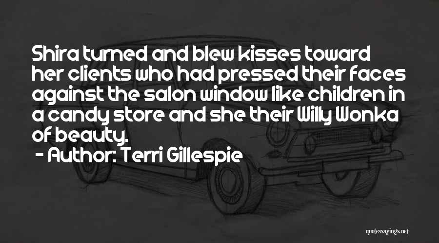 Terri Gillespie Quotes: Shira Turned And Blew Kisses Toward Her Clients Who Had Pressed Their Faces Against The Salon Window Like Children In