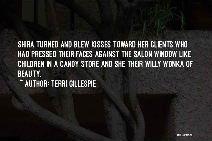 Terri Gillespie Quotes: Shira Turned And Blew Kisses Toward Her Clients Who Had Pressed Their Faces Against The Salon Window Like Children In