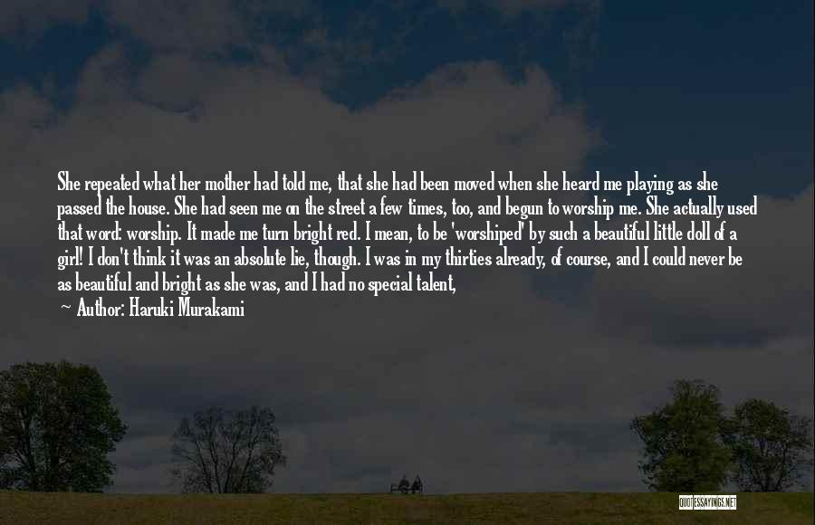 Haruki Murakami Quotes: She Repeated What Her Mother Had Told Me, That She Had Been Moved When She Heard Me Playing As She