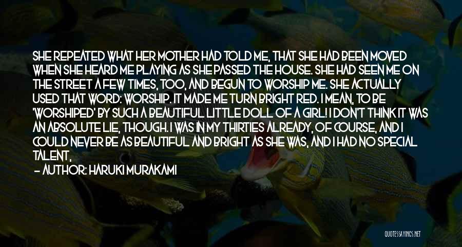 Haruki Murakami Quotes: She Repeated What Her Mother Had Told Me, That She Had Been Moved When She Heard Me Playing As She