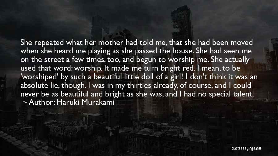 Haruki Murakami Quotes: She Repeated What Her Mother Had Told Me, That She Had Been Moved When She Heard Me Playing As She