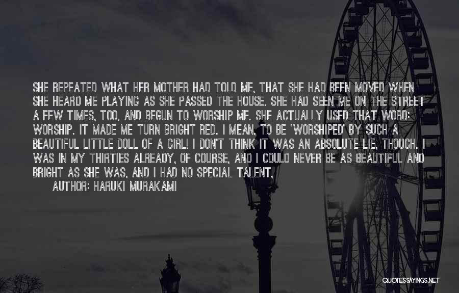 Haruki Murakami Quotes: She Repeated What Her Mother Had Told Me, That She Had Been Moved When She Heard Me Playing As She