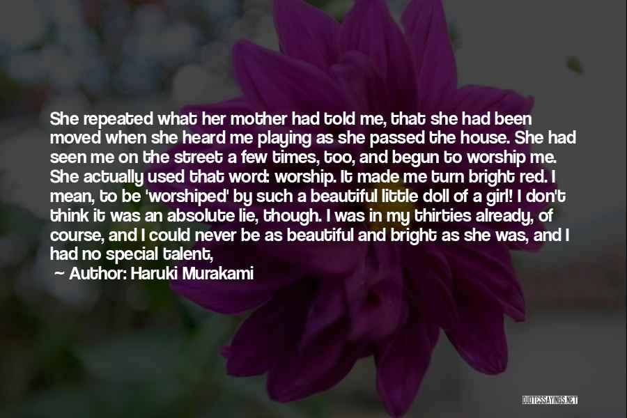 Haruki Murakami Quotes: She Repeated What Her Mother Had Told Me, That She Had Been Moved When She Heard Me Playing As She