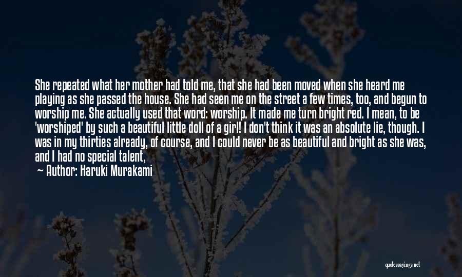 Haruki Murakami Quotes: She Repeated What Her Mother Had Told Me, That She Had Been Moved When She Heard Me Playing As She