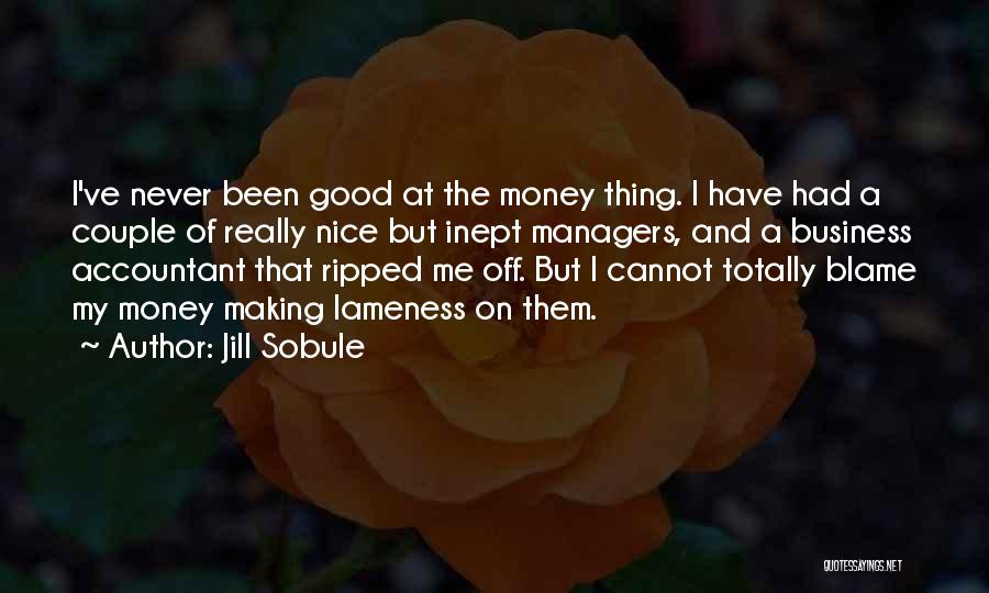 Jill Sobule Quotes: I've Never Been Good At The Money Thing. I Have Had A Couple Of Really Nice But Inept Managers, And