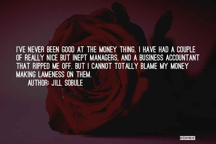 Jill Sobule Quotes: I've Never Been Good At The Money Thing. I Have Had A Couple Of Really Nice But Inept Managers, And