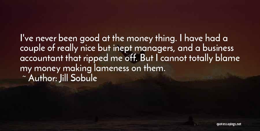 Jill Sobule Quotes: I've Never Been Good At The Money Thing. I Have Had A Couple Of Really Nice But Inept Managers, And