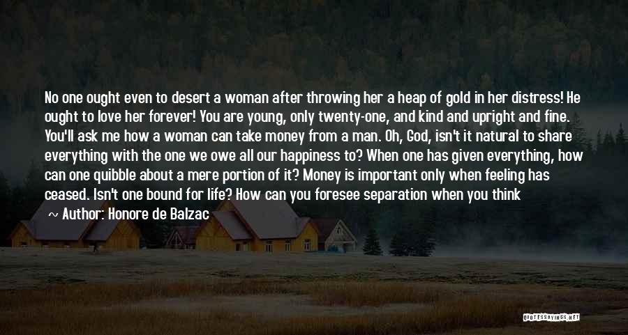 Honore De Balzac Quotes: No One Ought Even To Desert A Woman After Throwing Her A Heap Of Gold In Her Distress! He Ought