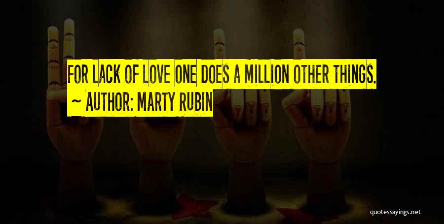 Marty Rubin Quotes: For Lack Of Love One Does A Million Other Things.