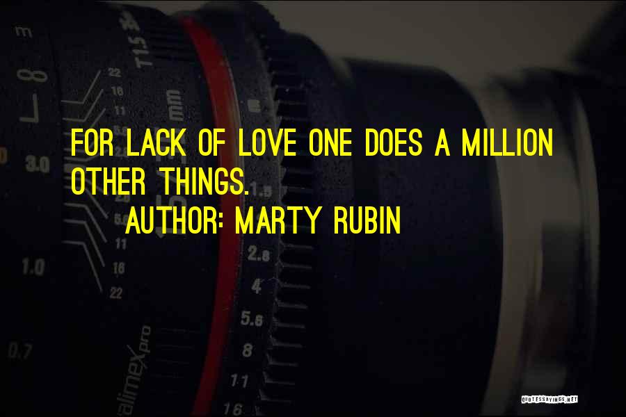 Marty Rubin Quotes: For Lack Of Love One Does A Million Other Things.