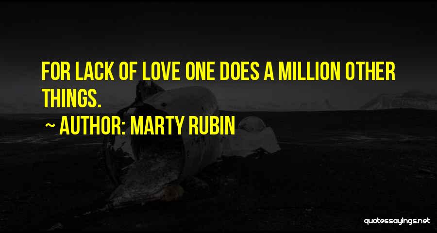 Marty Rubin Quotes: For Lack Of Love One Does A Million Other Things.