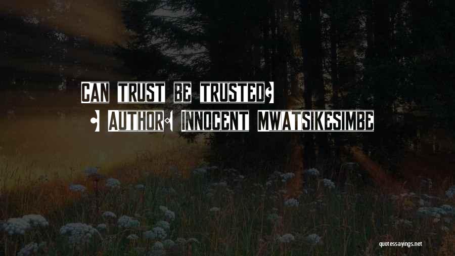 Innocent Mwatsikesimbe Quotes: Can Trust Be Trusted?