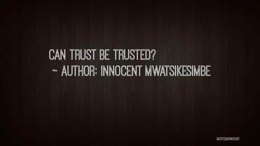 Innocent Mwatsikesimbe Quotes: Can Trust Be Trusted?