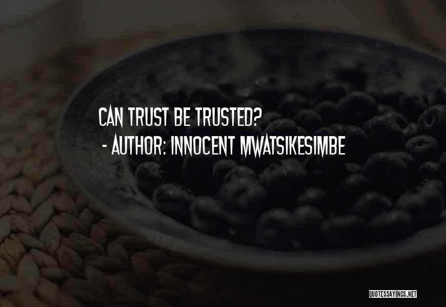 Innocent Mwatsikesimbe Quotes: Can Trust Be Trusted?