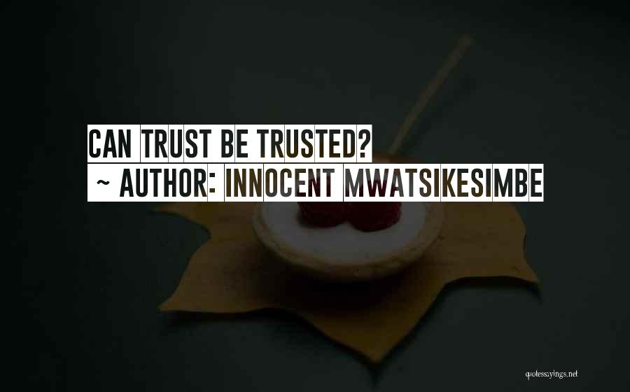 Innocent Mwatsikesimbe Quotes: Can Trust Be Trusted?