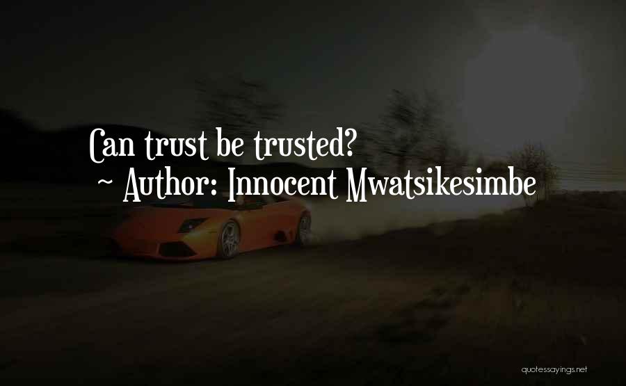 Innocent Mwatsikesimbe Quotes: Can Trust Be Trusted?