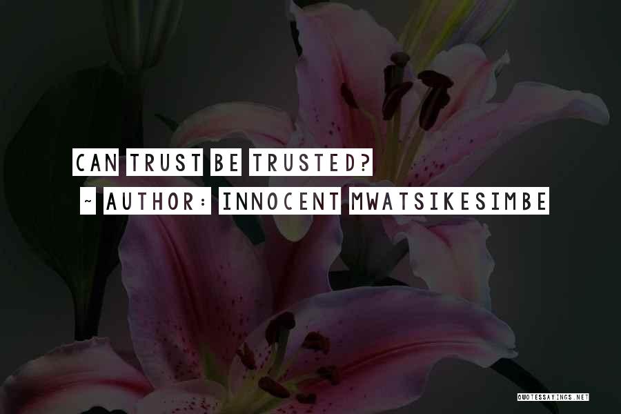 Innocent Mwatsikesimbe Quotes: Can Trust Be Trusted?