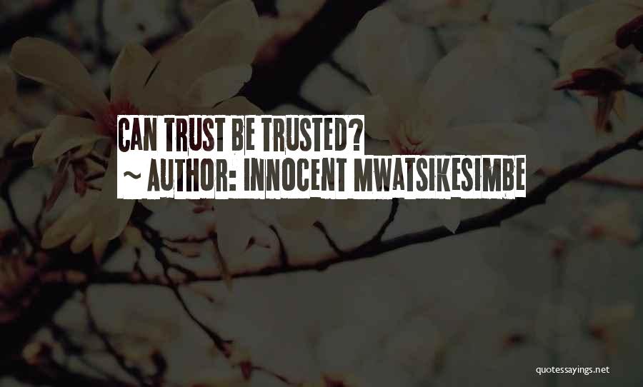 Innocent Mwatsikesimbe Quotes: Can Trust Be Trusted?