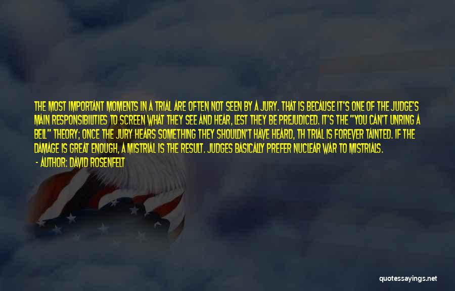 David Rosenfelt Quotes: The Most Important Moments In A Trial Are Often Not Seen By A Jury. That Is Because It's One Of