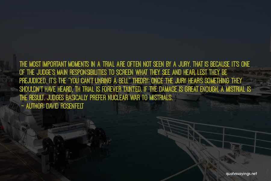 David Rosenfelt Quotes: The Most Important Moments In A Trial Are Often Not Seen By A Jury. That Is Because It's One Of