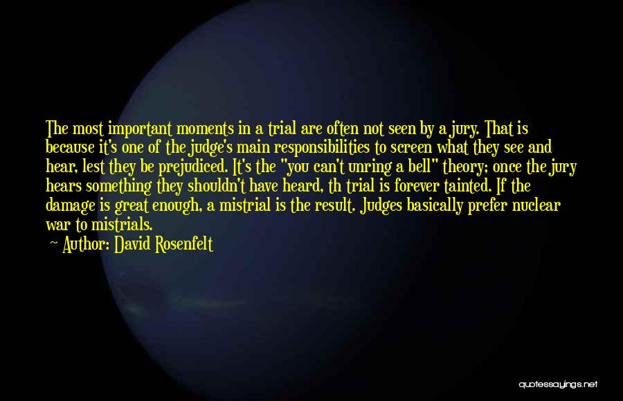 David Rosenfelt Quotes: The Most Important Moments In A Trial Are Often Not Seen By A Jury. That Is Because It's One Of