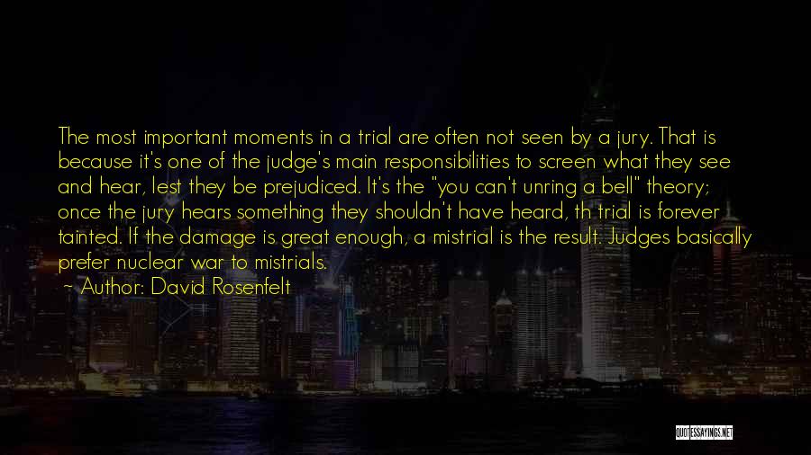 David Rosenfelt Quotes: The Most Important Moments In A Trial Are Often Not Seen By A Jury. That Is Because It's One Of