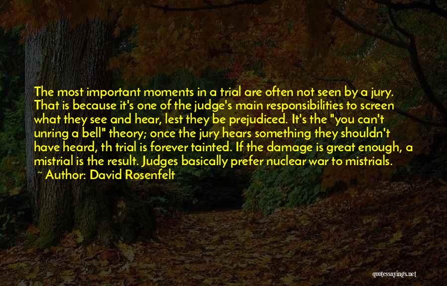 David Rosenfelt Quotes: The Most Important Moments In A Trial Are Often Not Seen By A Jury. That Is Because It's One Of