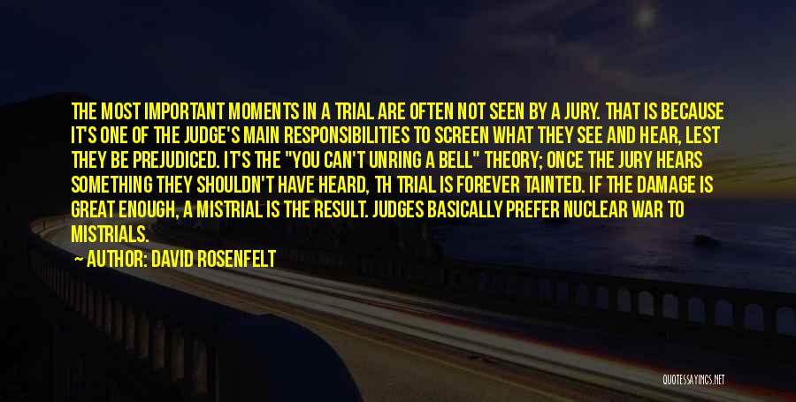 David Rosenfelt Quotes: The Most Important Moments In A Trial Are Often Not Seen By A Jury. That Is Because It's One Of