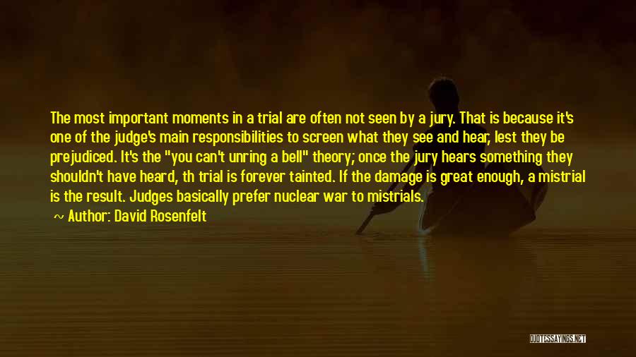 David Rosenfelt Quotes: The Most Important Moments In A Trial Are Often Not Seen By A Jury. That Is Because It's One Of