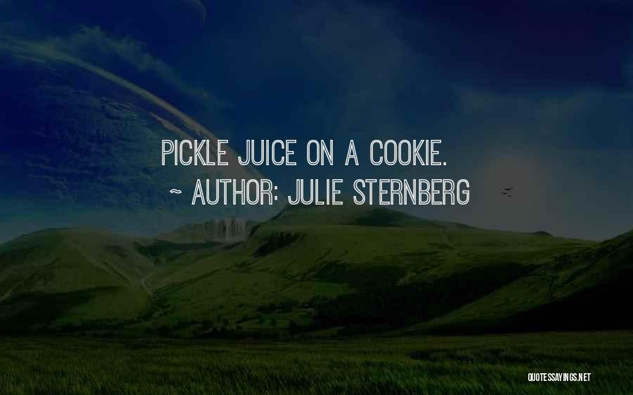 Julie Sternberg Quotes: Pickle Juice On A Cookie.