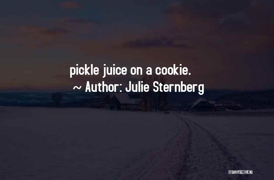 Julie Sternberg Quotes: Pickle Juice On A Cookie.