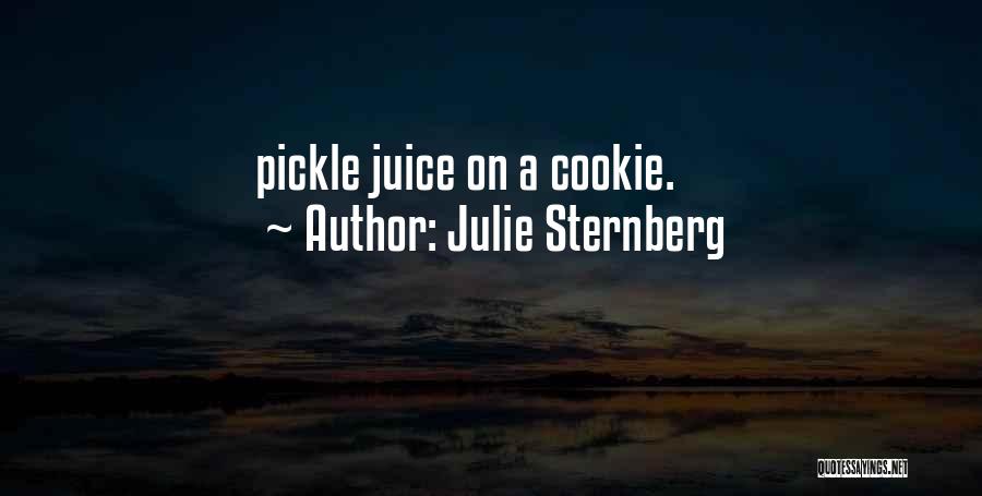 Julie Sternberg Quotes: Pickle Juice On A Cookie.
