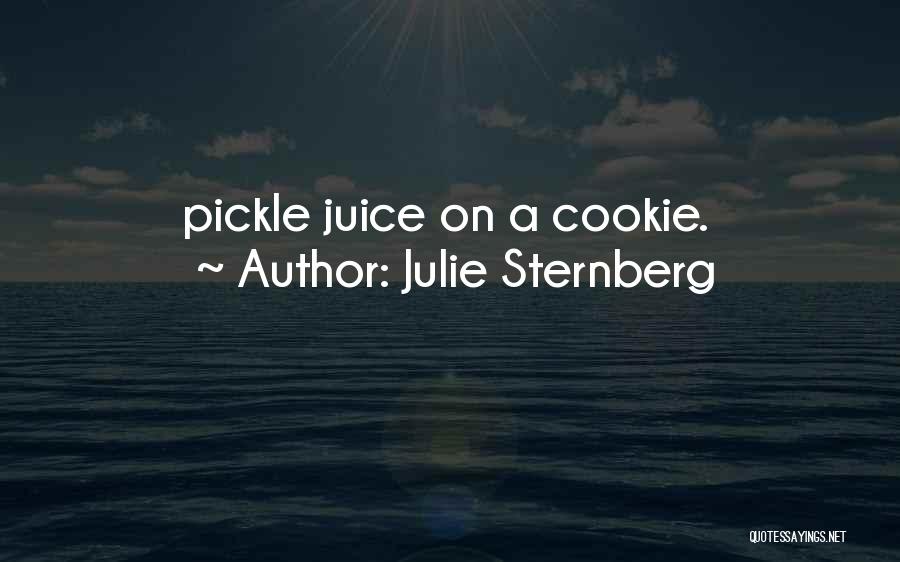 Julie Sternberg Quotes: Pickle Juice On A Cookie.