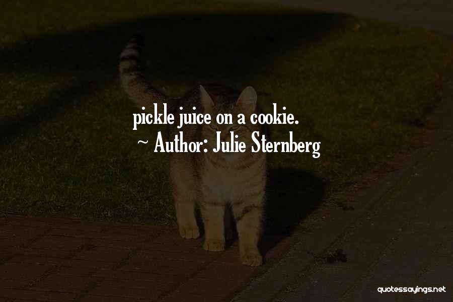 Julie Sternberg Quotes: Pickle Juice On A Cookie.