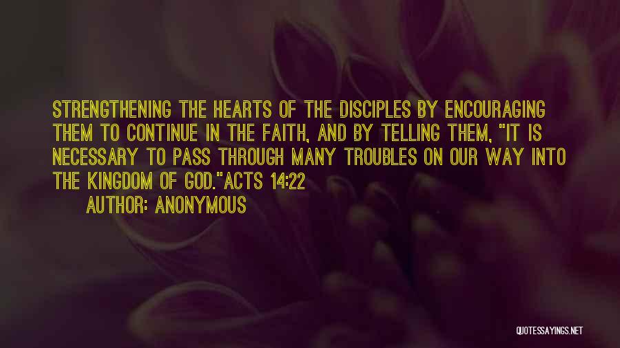 Anonymous Quotes: Strengthening The Hearts Of The Disciples By Encouraging Them To Continue In The Faith, And By Telling Them, It Is