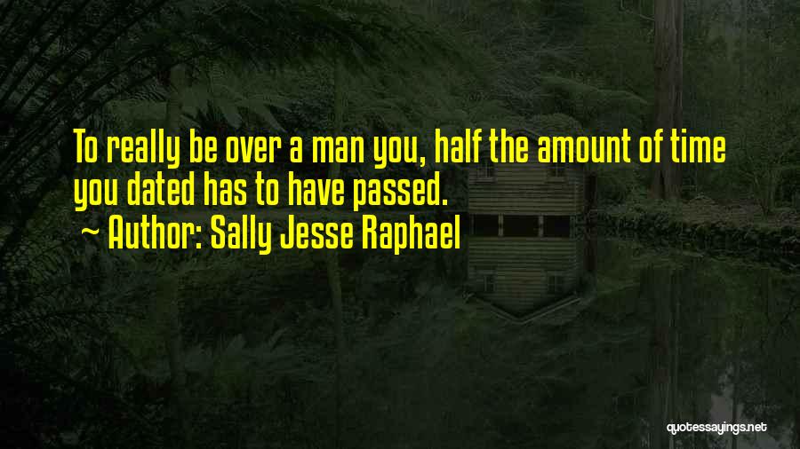 Sally Jesse Raphael Quotes: To Really Be Over A Man You, Half The Amount Of Time You Dated Has To Have Passed.