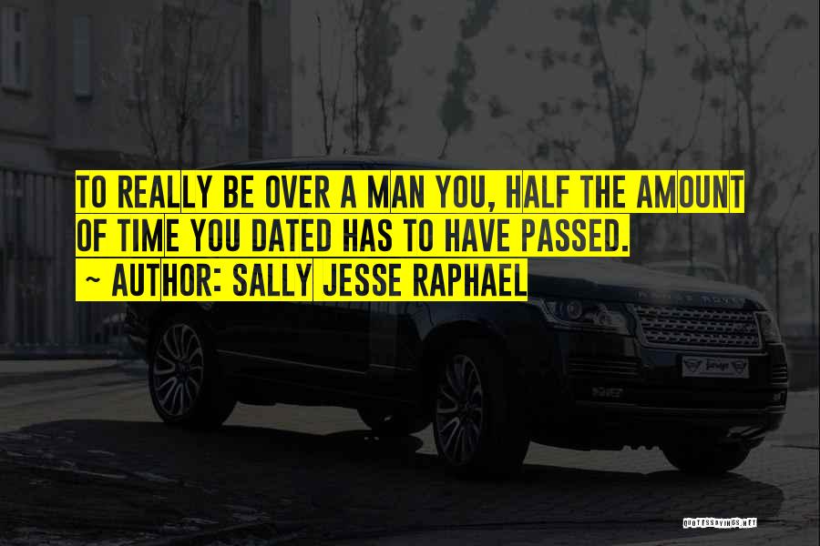 Sally Jesse Raphael Quotes: To Really Be Over A Man You, Half The Amount Of Time You Dated Has To Have Passed.