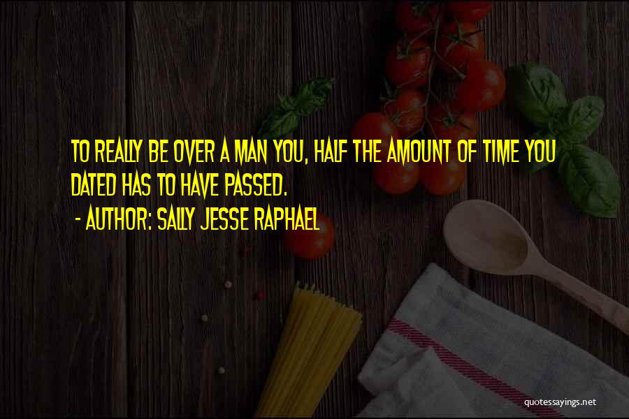 Sally Jesse Raphael Quotes: To Really Be Over A Man You, Half The Amount Of Time You Dated Has To Have Passed.