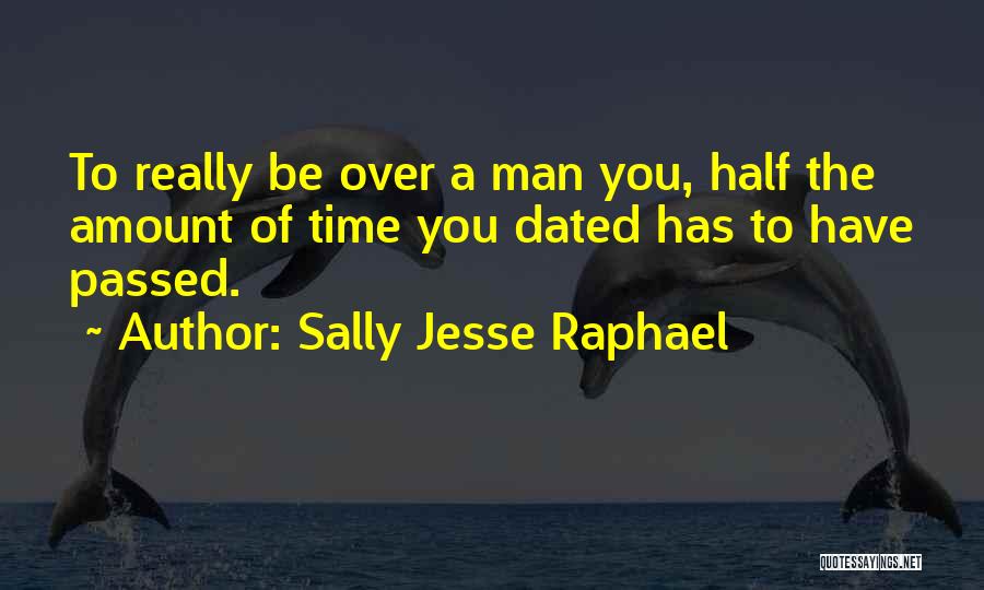 Sally Jesse Raphael Quotes: To Really Be Over A Man You, Half The Amount Of Time You Dated Has To Have Passed.