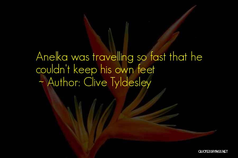 Clive Tyldesley Quotes: Anelka Was Travelling So Fast That He Couldn't Keep His Own Feet