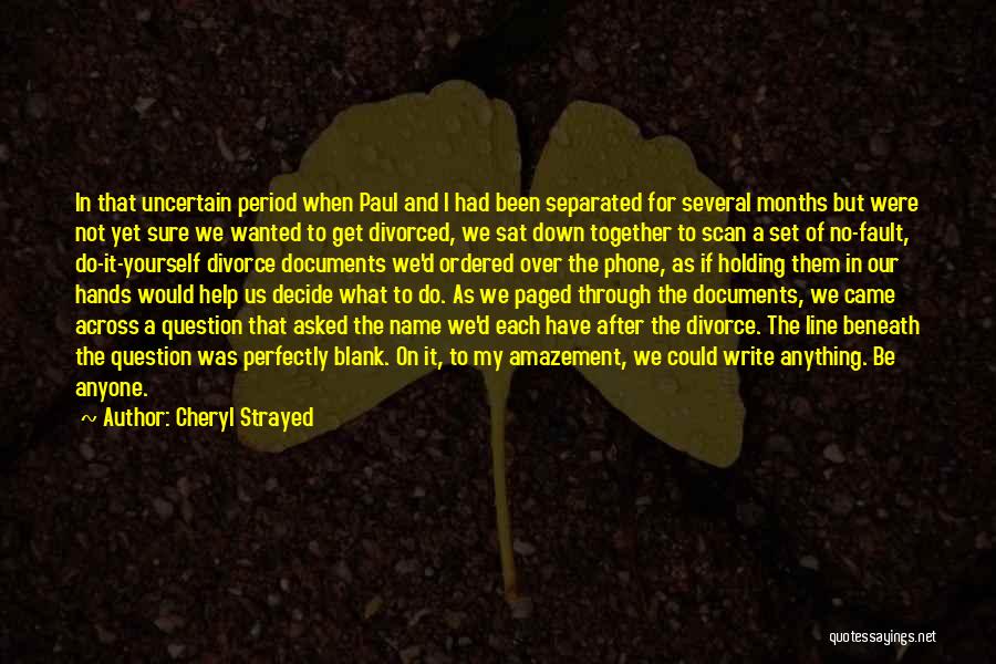 Cheryl Strayed Quotes: In That Uncertain Period When Paul And I Had Been Separated For Several Months But Were Not Yet Sure We